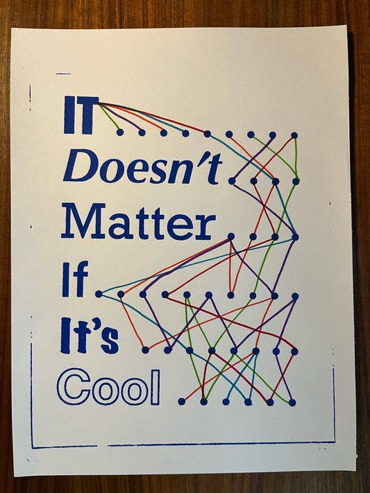 It Doesn't Matter If It's Cool Print 1