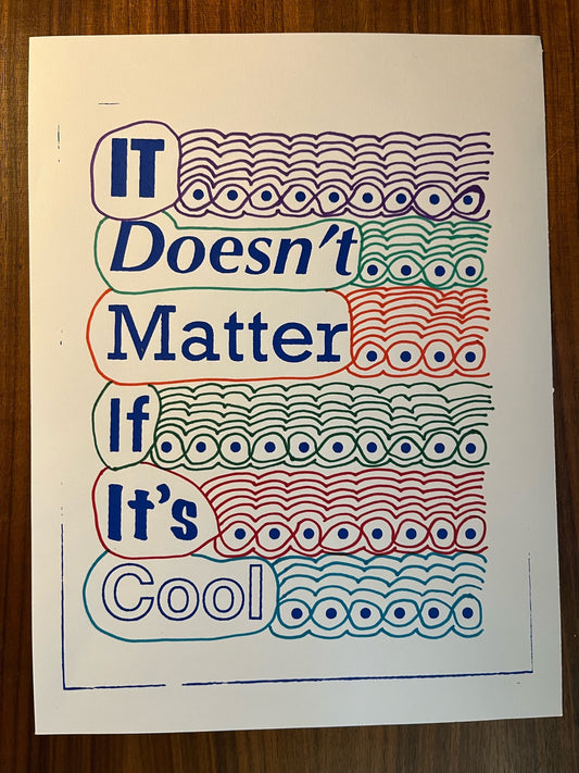 It Doesn't Matter If It's Cool Print 2